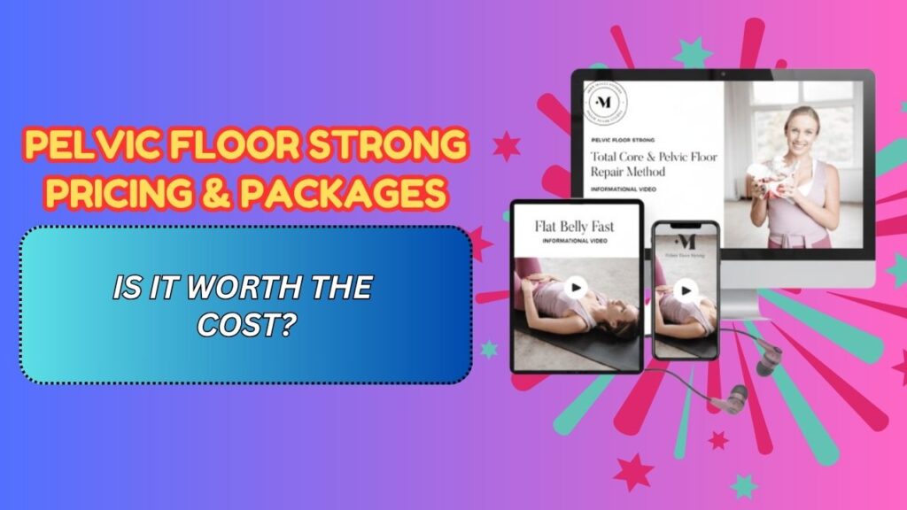 Pelvic Floor Strong Pricing & Packages – Is It Worth the Cost?
