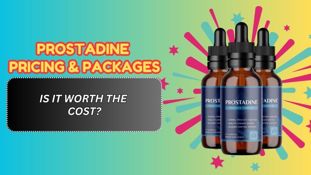 Prostadine Pricing & Packages – Is It Worth the Cost?