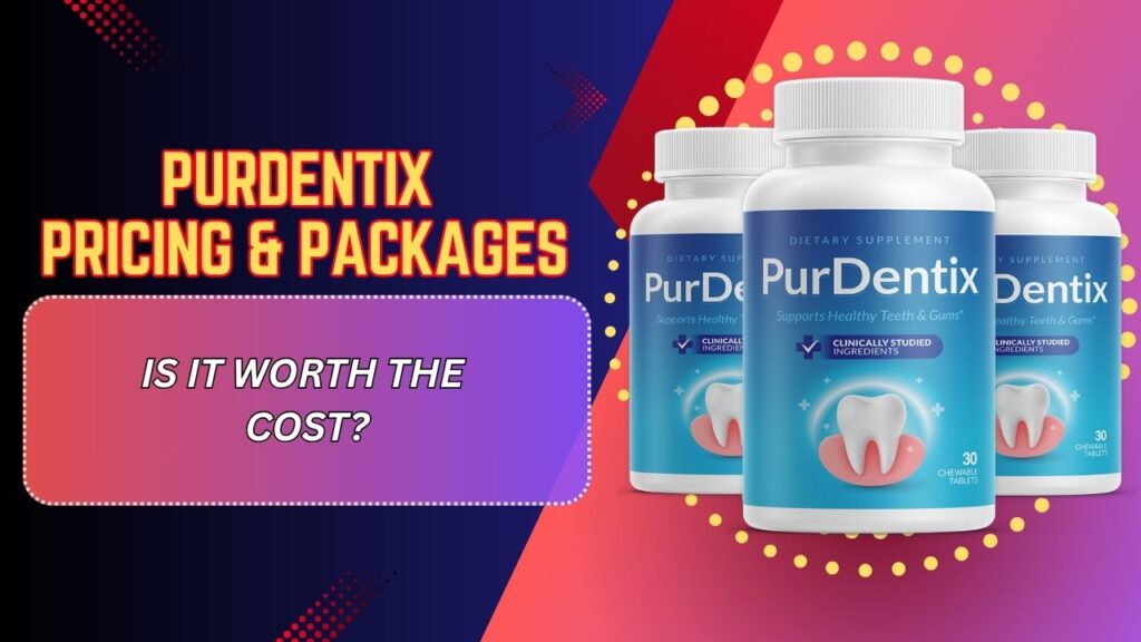 PurDentix Pricing & Packages – Is It Worth the Cost?