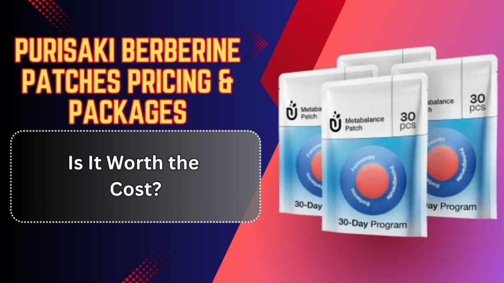 Purisaki-Berberine-Patches-Pricing-Packages-–-Is-It-Worth-the-Cost.jpg