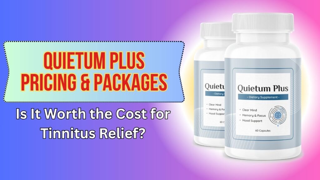 Quietum-Plus-Pricing-Packages-–-Is-It-Worth-the-Cost-for-Tinnitus-Relief.jpg