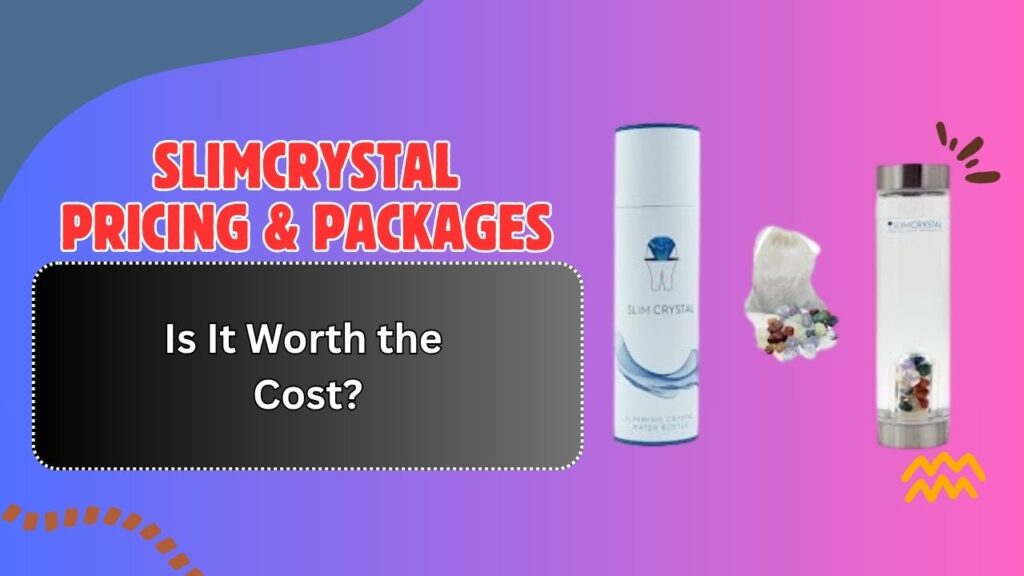 SLIMCRYSTAL-Pricing-Packages-–-Is-It-Worth-the-Cost.jpg